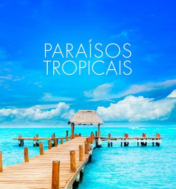 ★ Paraísos Tropicais – Tahiti, Ilhas do Índico, Caribe, México, Colômbia – Pague em 6x sem juros!