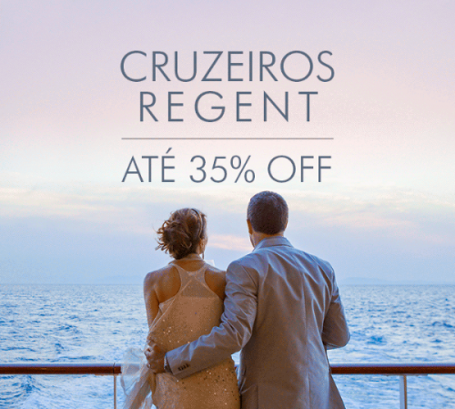 ★ Cruzeiros Regent Seven Seas – ATÉ 35% OFF – Pague em 6x sem juros!