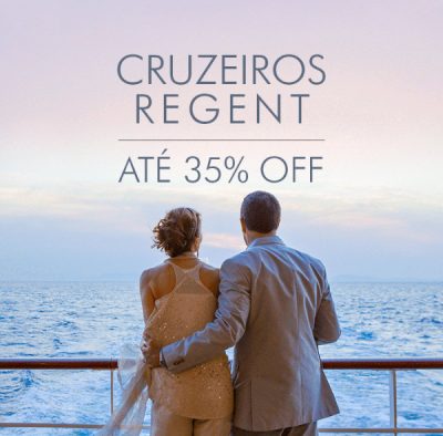 ★ Cruzeiros Regent Seven Seas – ATÉ 35% OFF – Pague em 6x sem juros!